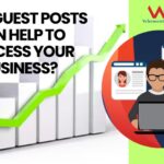 How Can Guest Posts Help To The Success Of Your Business?