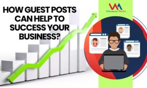 How Can Guest Posts Help To The Success Of Your Business?